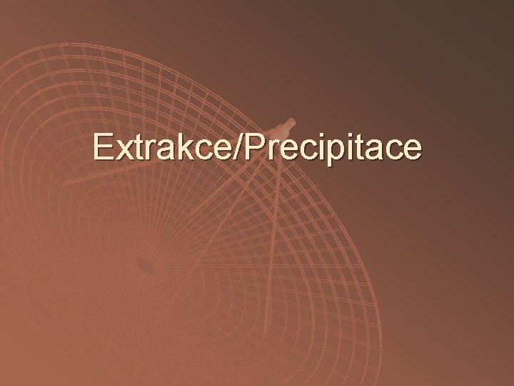Extrakce/Precipitace 
