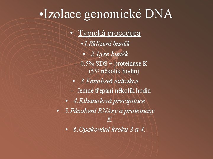  • Izolace genomické DNA • Typická procedura • 1. Sklizení buněk • 2.