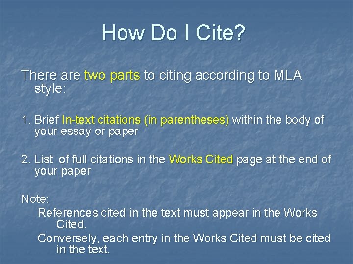 How Do I Cite? There are two parts to citing according to MLA style: