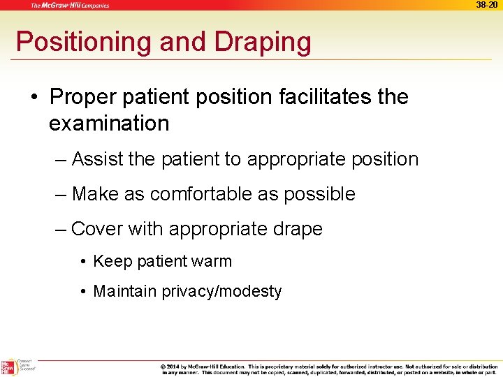 38 -20 Positioning and Draping • Proper patient position facilitates the examination – Assist