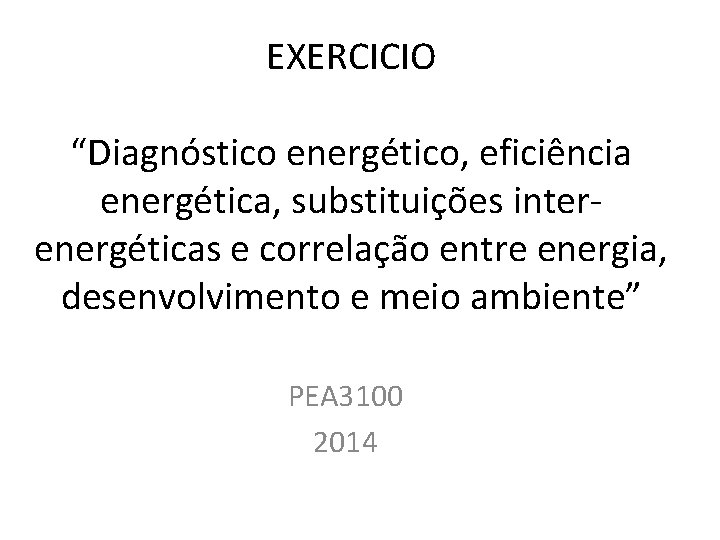 EXERCICIO “Diagnóstico energético, eficiência energética, substituições interenergéticas e correlação entre energia, desenvolvimento e meio
