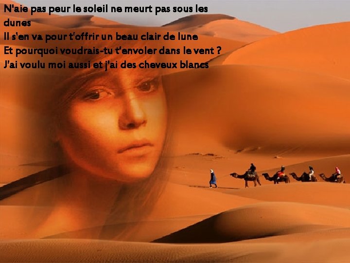 N'aie pas peur le soleil ne meurt pas sous les dunes Il s'en va N'aie pas peur le soleil ne meurt pas sous les dunes Il s'en va