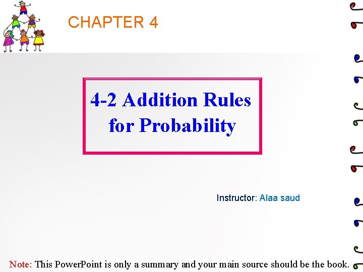 CHAPTER 4 4 -2 Addition Rules for Probability Instructor: Alaa saud Note: This Power.