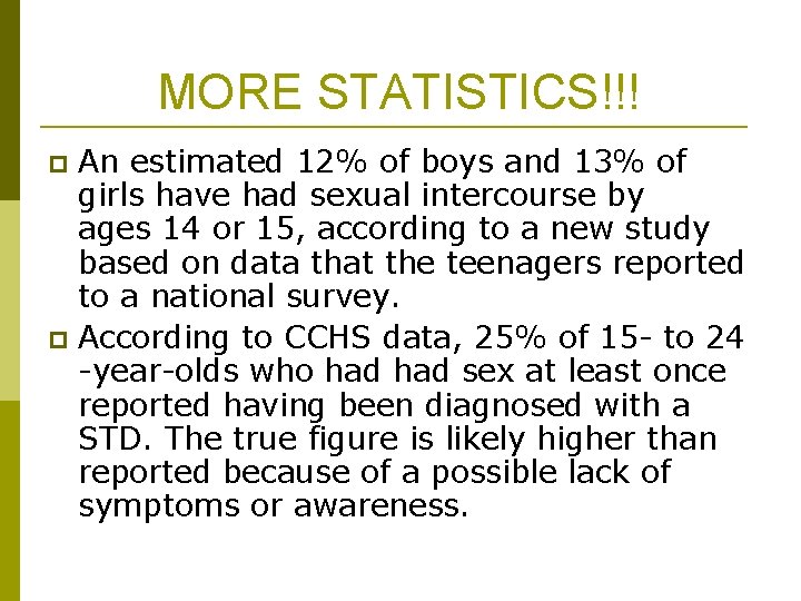 MORE STATISTICS!!! An estimated 12% of boys and 13% of girls have had sexual