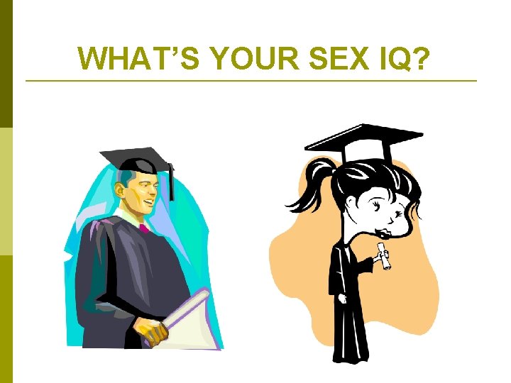 WHAT’S YOUR SEX IQ? 