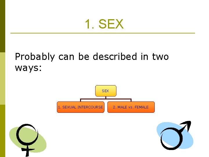 1. SEX Probably can be described in two ways: SEX 1. SEXUAL INTERCOURSE 2.