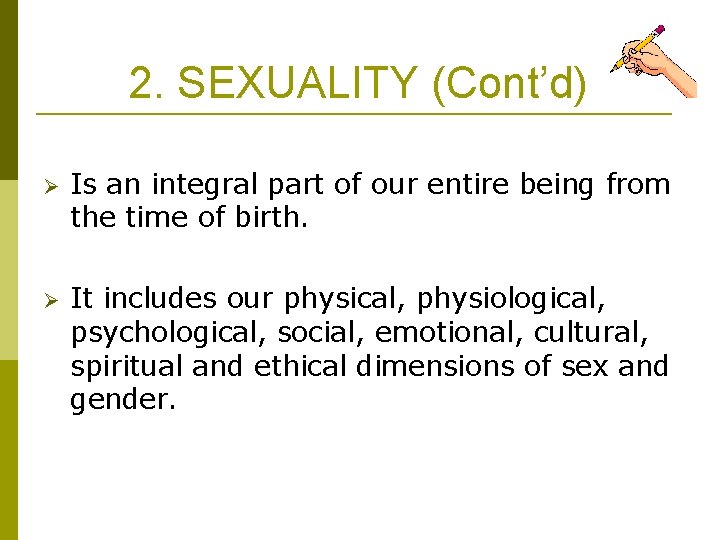2. SEXUALITY (Cont’d) Ø Is an integral part of our entire being from the