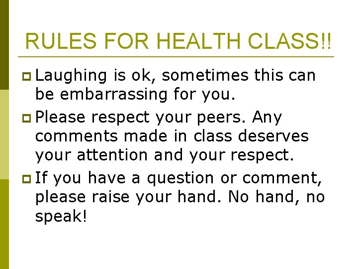 RULES FOR HEALTH CLASS!! p Laughing is ok, sometimes this can be embarrassing for