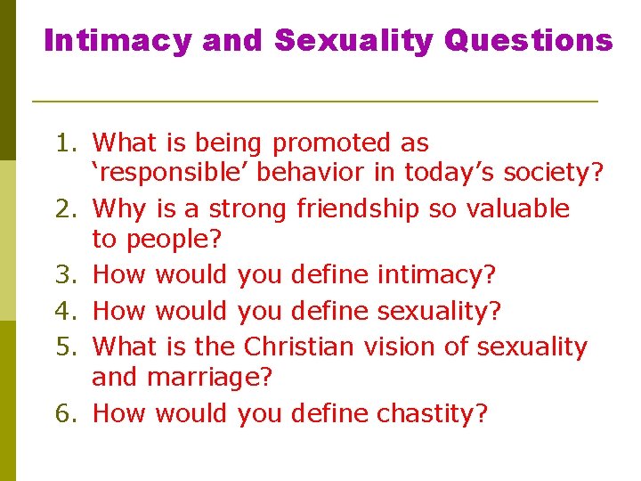 Intimacy and Sexuality Questions 1. What is being promoted as ‘responsible’ behavior in today’s