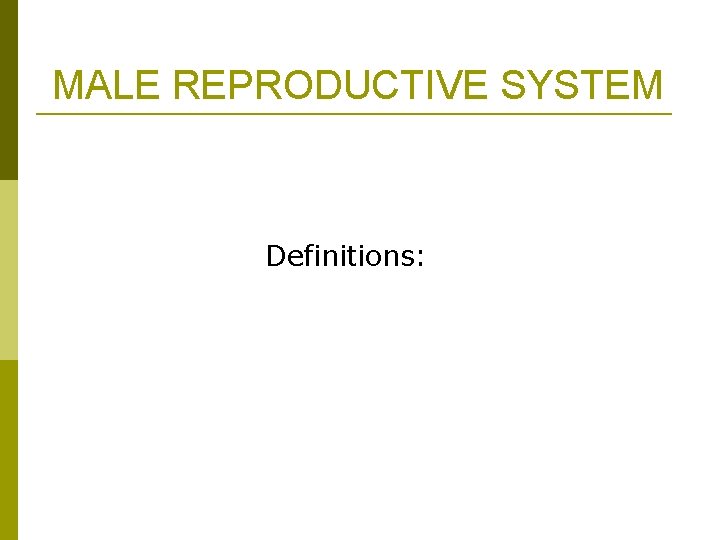 MALE REPRODUCTIVE SYSTEM Definitions: 