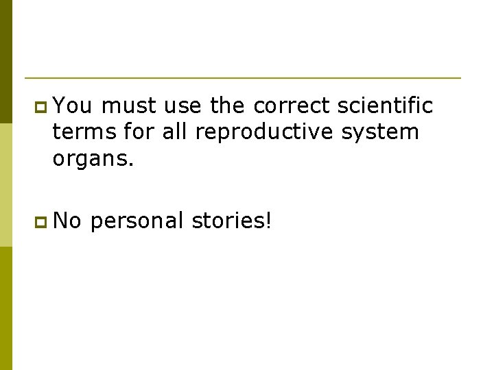 p You must use the correct scientific terms for all reproductive system organs. p