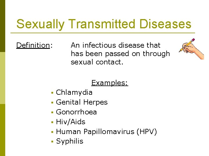 Sexually Transmitted Diseases Definition: § § § An infectious disease that has been passed