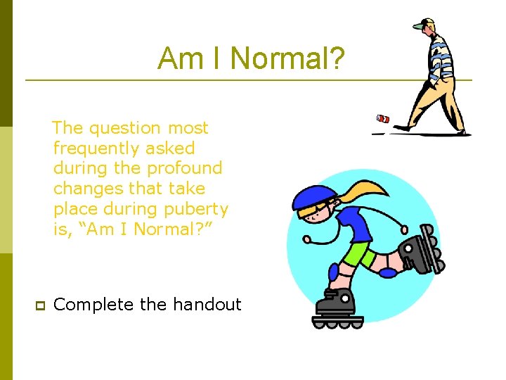 Am I Normal? The question most frequently asked during the profound changes that take