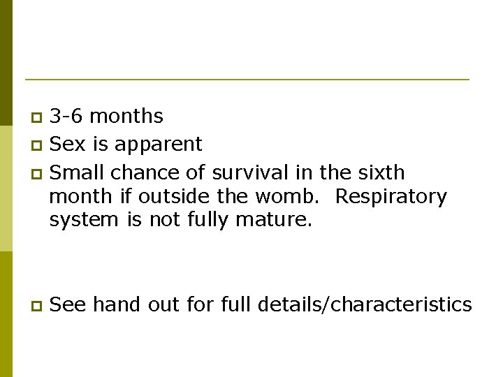 Trimester 2 3 -6 months p Sex is apparent p Small chance of survival