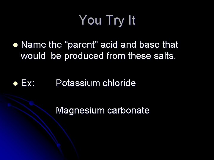You Try It l Name the “parent” acid and base that would be produced