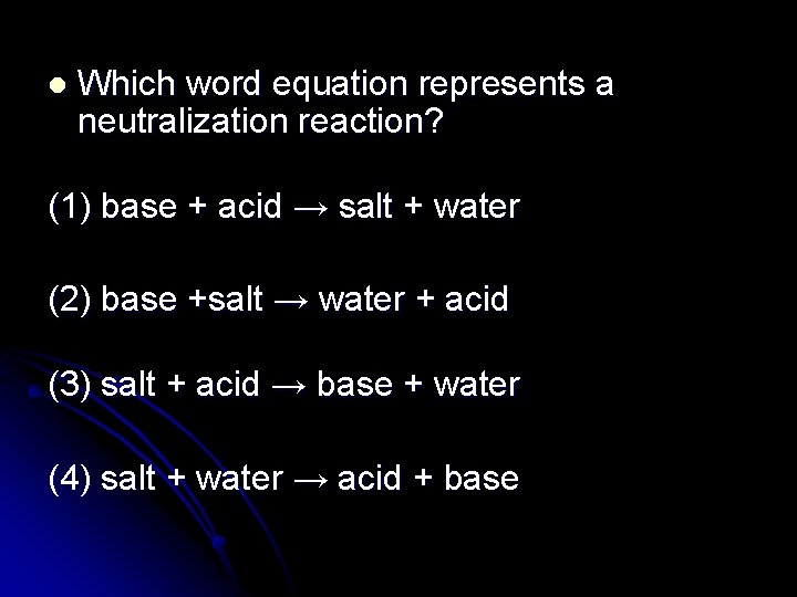 l Which word equation represents a neutralization reaction? (1) base + acid → salt