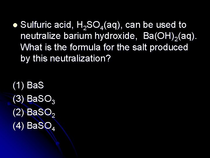 l Sulfuric acid, H 2 SO 4(aq), can be used to neutralize barium hydroxide,