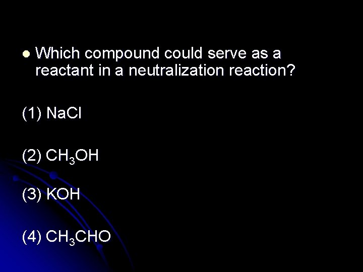 l Which compound could serve as a reactant in a neutralization reaction? (1) Na.
