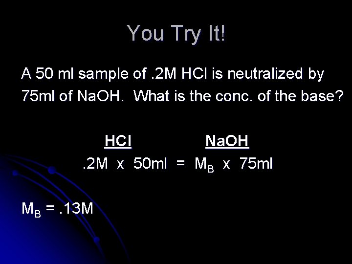 You Try It! A 50 ml sample of. 2 M HCl is neutralized by