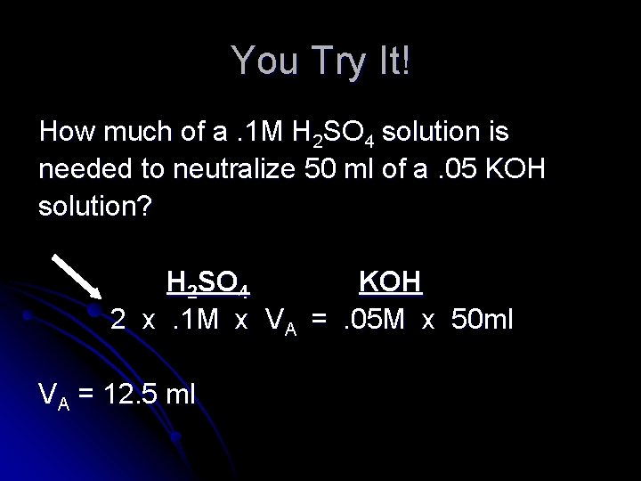 You Try It! How much of a. 1 M H 2 SO 4 solution