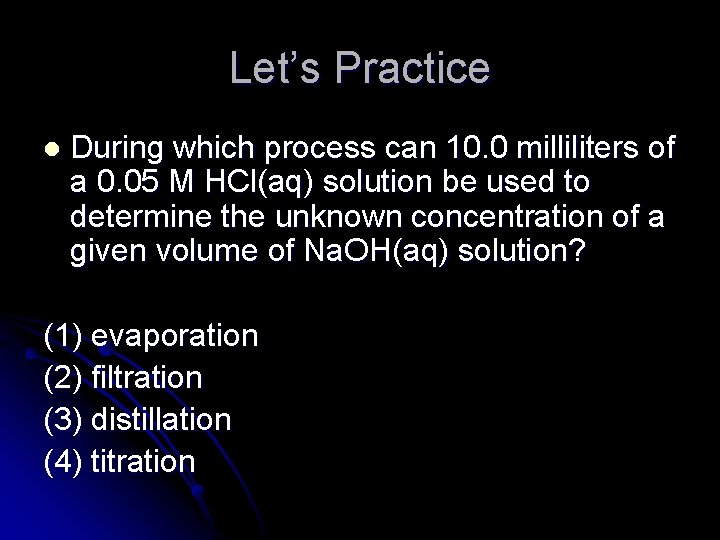 Let’s Practice l During which process can 10. 0 milliliters of a 0. 05