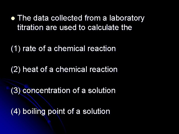 l The data collected from a laboratory titration are used to calculate the (1)