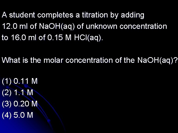 A student completes a titration by adding 12. 0 ml of Na. OH(aq) of