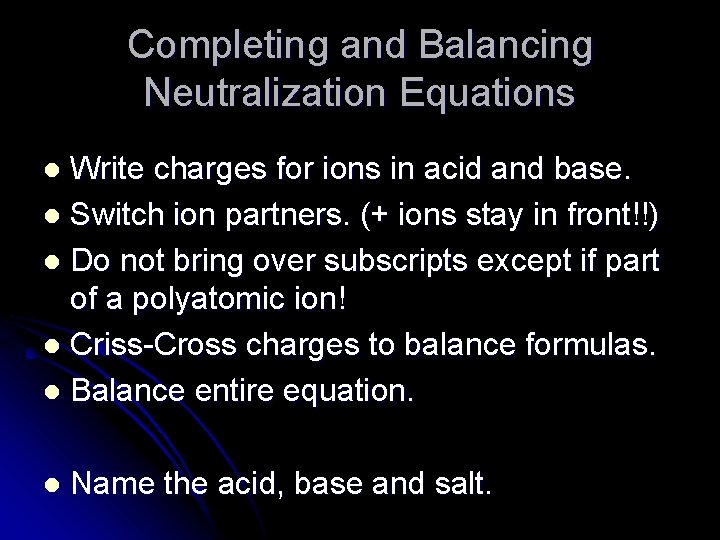 Completing and Balancing Neutralization Equations Write charges for ions in acid and base. l