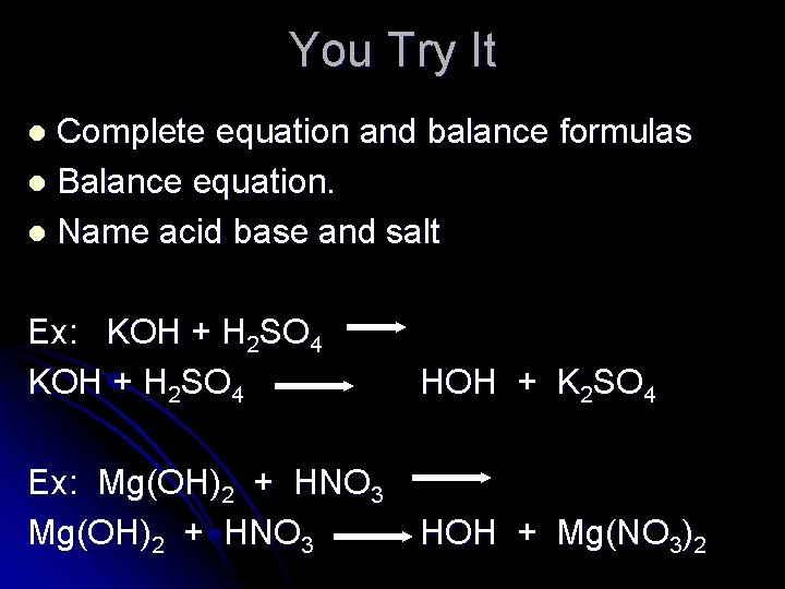 You Try It Complete equation and balance formulas l Balance equation. l Name acid