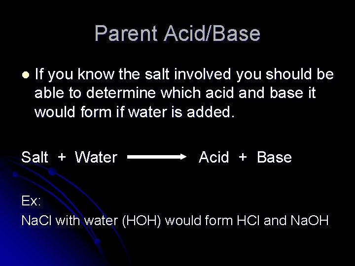 Parent Acid/Base l If you know the salt involved you should be able to