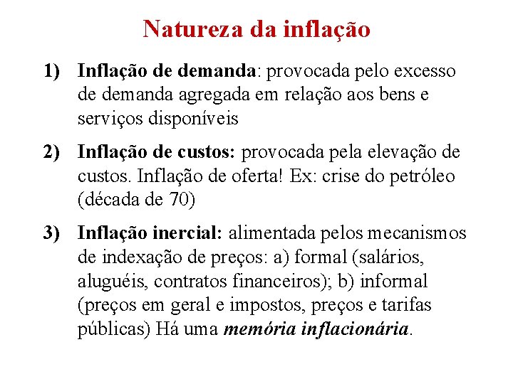 Natureza da inflação 1) Inflação de demanda: provocada pelo excesso de demanda agregada em