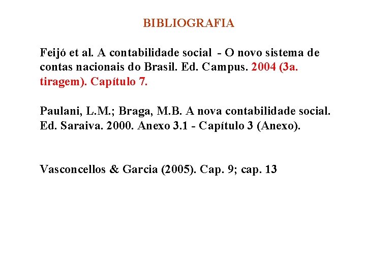 BIBLIOGRAFIA Feijó et al. A contabilidade social - O novo sistema de contas nacionais