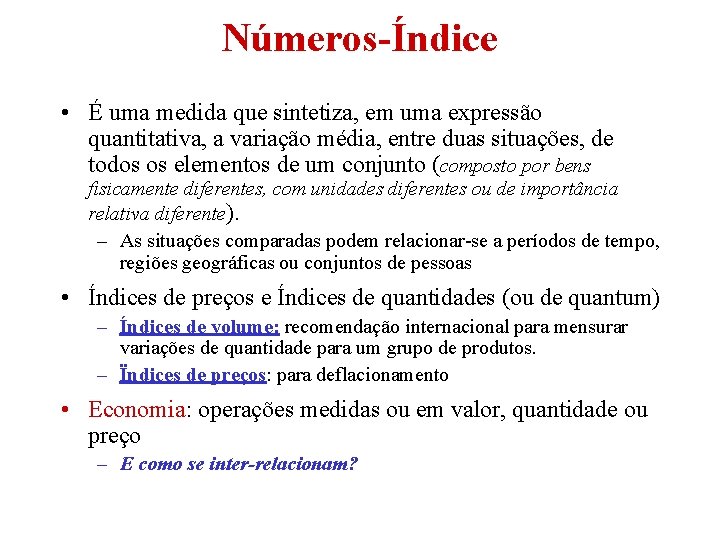 Números-Índice • É uma medida que sintetiza, em uma expressão quantitativa, a variação média,