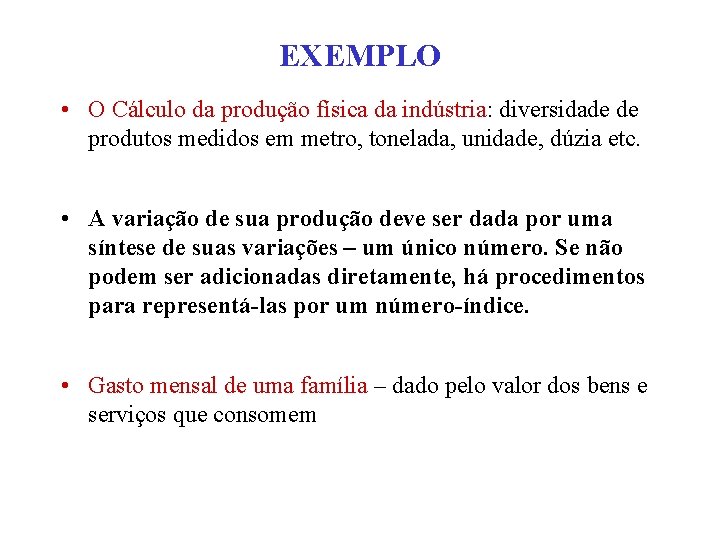 EXEMPLO • O Cálculo da produção física da indústria: diversidade de produtos medidos em