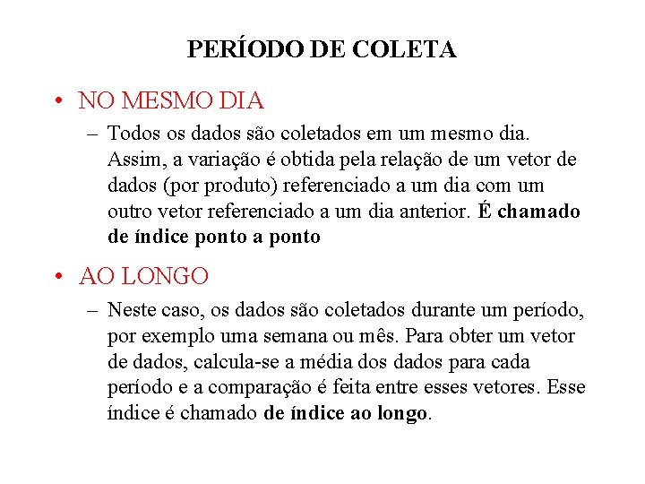 PERÍODO DE COLETA • NO MESMO DIA – Todos os dados são coletados em