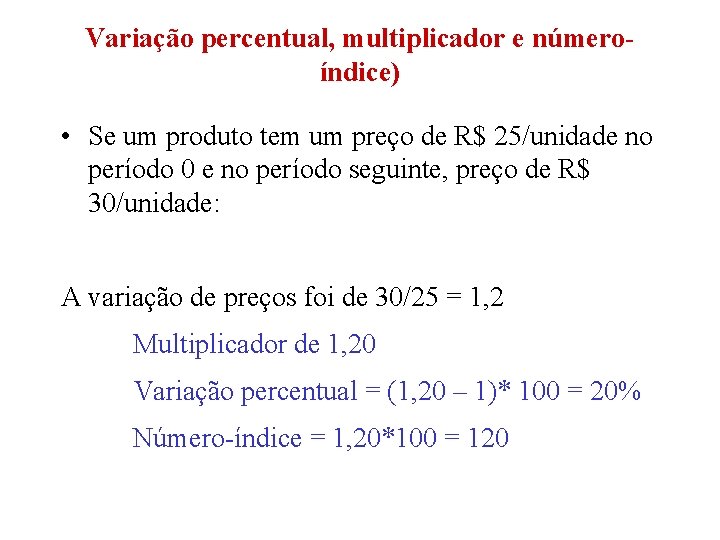 Variação percentual, multiplicador e númeroíndice) • Se um produto tem um preço de R$