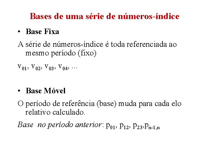 Bases de uma série de números-índice • Base Fixa A série de números-índice é