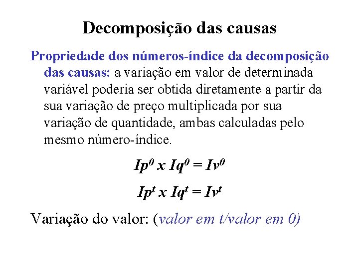 Decomposição das causas Propriedade dos números-índice da decomposição das causas: a variação em valor