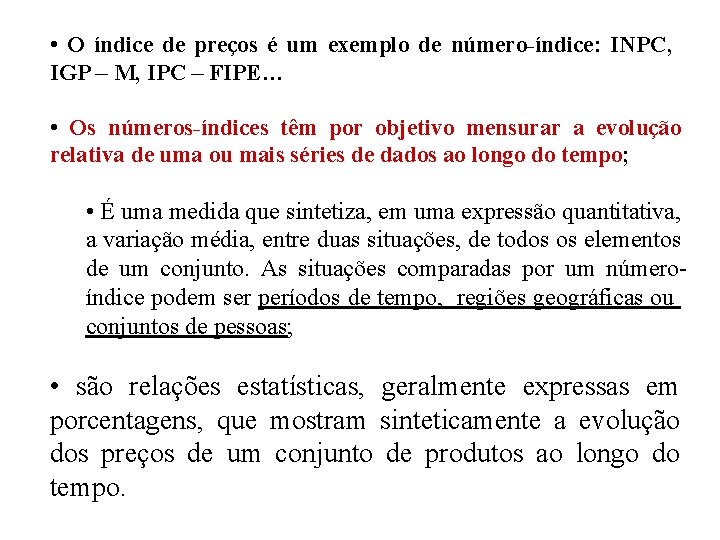  • O índice de preços é um exemplo de número-índice: INPC, IGP –