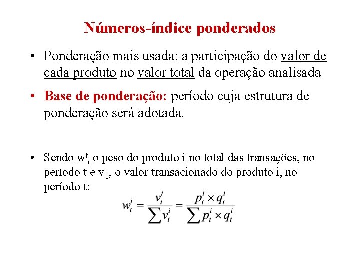 Números-índice ponderados • Ponderação mais usada: a participação do valor de cada produto no