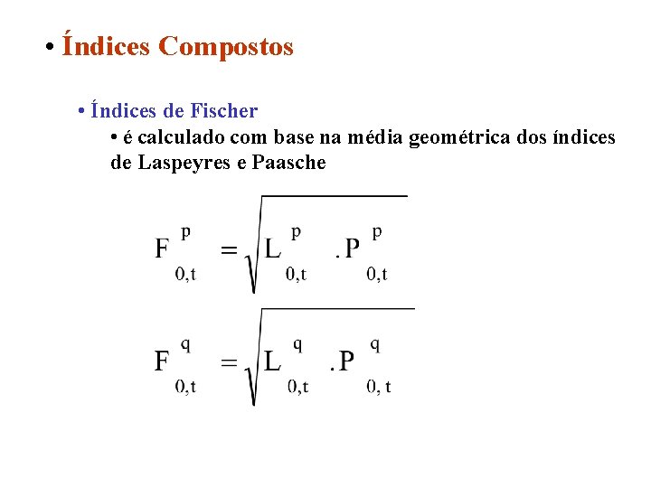  • Índices Compostos • Índices de Fischer • é calculado com base na