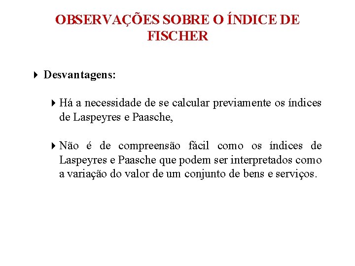 OBSERVAÇÕES SOBRE O ÍNDICE DE FISCHER 4 Desvantagens: 4 Há a necessidade de se