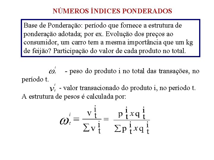 NÚMEROS ÍNDICES PONDERADOS Base de Ponderação: período que fornece a estrutura de ponderação adotada;