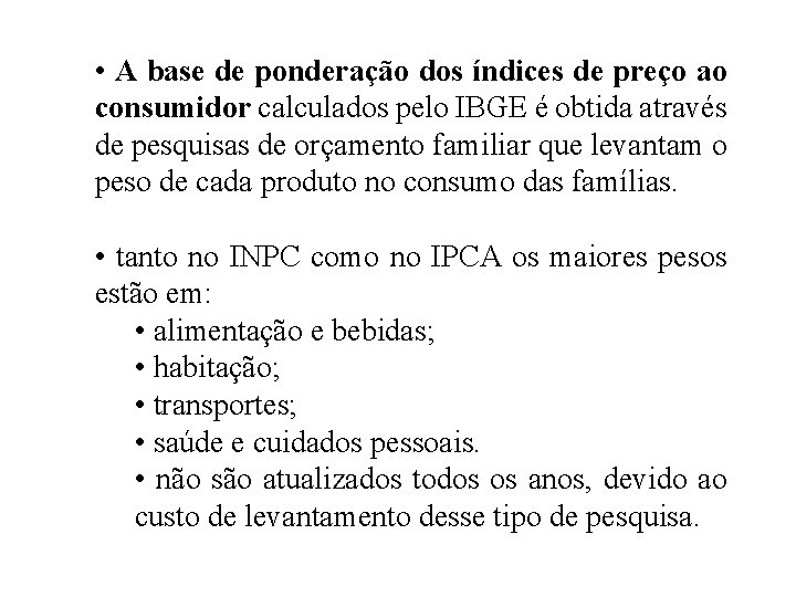  • A base de ponderação dos índices de preço ao consumidor calculados pelo