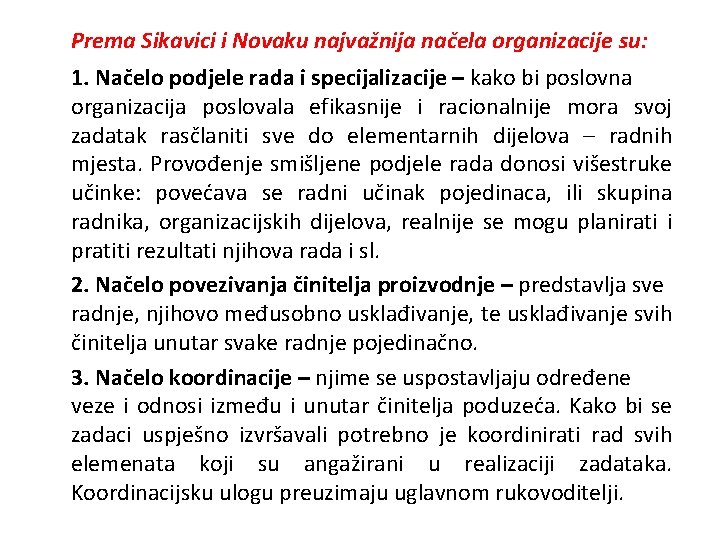 Prema Sikavici i Novaku najvažnija načela organizacije su: 1. Načelo podjele rada i specijalizacije