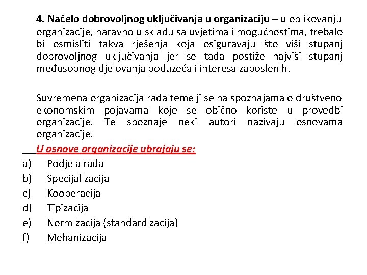 4. Načelo dobrovoljnog uključivanja u organizaciju – u oblikovanju organizacije, naravno u skladu sa