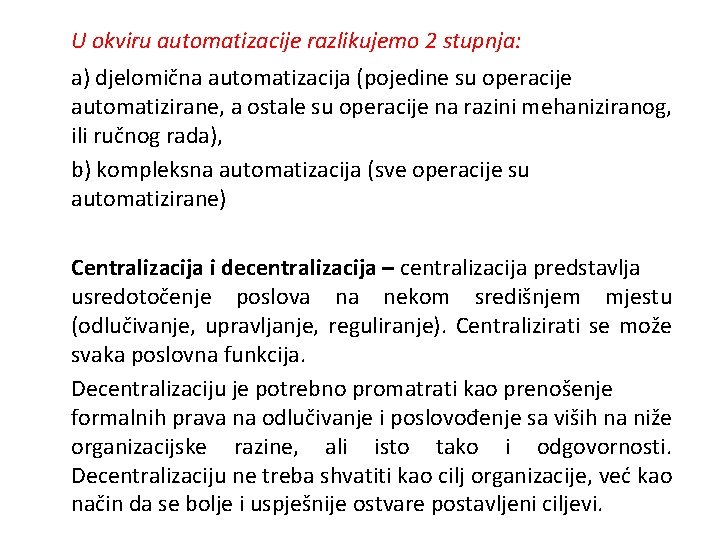 U okviru automatizacije razlikujemo 2 stupnja: a) djelomična automatizacija (pojedine su operacije automatizirane, a
