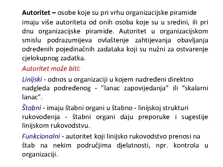 Autoritet – osobe koje su pri vrhu organizacijske piramide imaju više autoriteta od onih