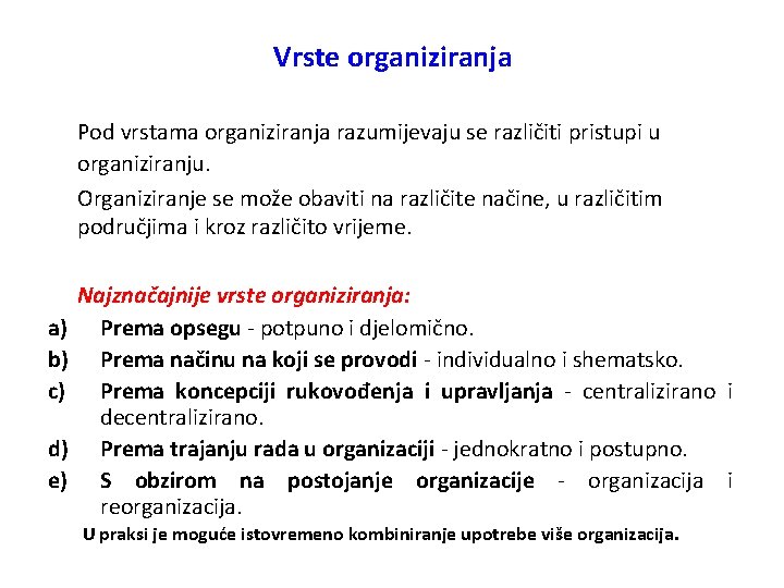 Vrste organiziranja Pod vrstama organiziranja razumijevaju se različiti pristupi u organiziranju. Organiziranje se može