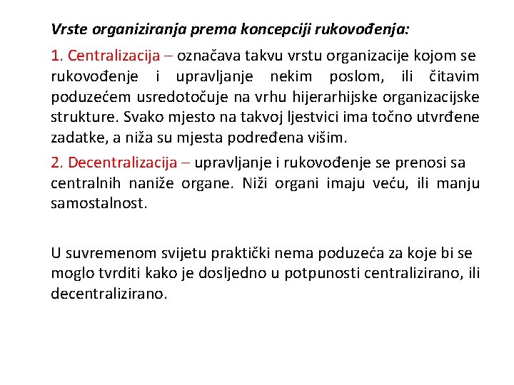 Vrste organiziranja prema koncepciji rukovođenja: 1. Centralizacija – označava takvu vrstu organizacije kojom se